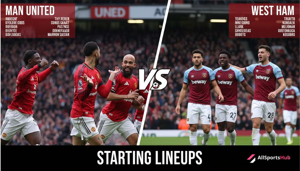 Man United vs West Ham Lineups Predicted XI, Ratings, and Key Stats